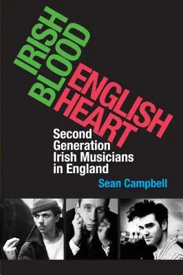 Sang irlandais, cœur anglais : Musiciens irlandais de la deuxième génération en Angleterre - Irish Blood, English Heart: Second Generation Irish Musicians in England