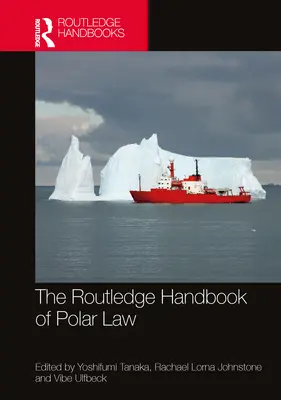 The Routledge Handbook of Polar Law (en anglais) - The Routledge Handbook of Polar Law