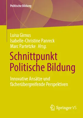 Schnittpunkt Politische Bildung : Innovative Anstze Und Fcherbergreifende Perspektiven - Schnittpunkt Politische Bildung: Innovative Anstze Und Fcherbergreifende Perspektiven