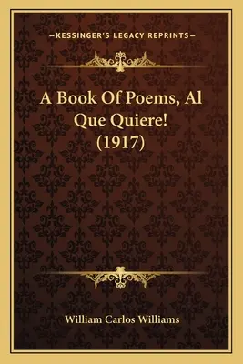 Un livre de poèmes, Al Que Quiere ! (1917) un livre de poèmes, Al Que Quiere ! (1917) - A Book of Poems, Al Que Quiere! (1917) a Book of Poems, Al Que Quiere! (1917)