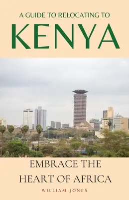 Guide de la relocalisation au Kenya : Embrasser le cœur de l'Afrique - A Guide to Relocating to Kenya: Embrace the Heart of Africa