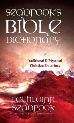 Seabrook's Bible Dictionary of Traditional and Mystical Christian Doctrines (Dictionnaire biblique de Seabrook des doctrines chrétiennes traditionnelles et mystiques) - Seabrook's Bible Dictionary of Traditional and Mystical Christian Doctrines