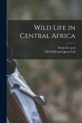 La vie sauvage en Afrique centrale - Wild Life in Central Africa
