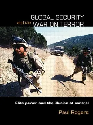 La sécurité mondiale et la guerre contre le terrorisme : Le pouvoir des élites et l'illusion du contrôle - Global Security and the War on Terror: Elite Power and the Illusion of Control