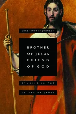 Frère de Jésus, ami de Dieu : Études sur la lettre de Jacques - Brother of Jesus, Friend of God: Studies in the Letter of James