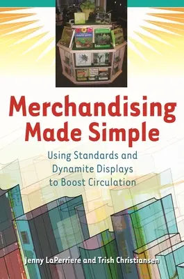 Le merchandising en toute simplicité : L'utilisation de normes et d'étalages dynamiques pour stimuler la circulation - Merchandising Made Simple: Using Standards and Dynamite Displays to Boost Circulation