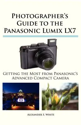 Guide du photographe pour le Panasonic Lumix LX7 - Photographer's Guide to the Panasonic Lumix LX7