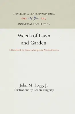 Mauvaises herbes des pelouses et des jardins : Un manuel pour les régions tempérées de l'est de l'Amérique du Nord - Weeds of Lawn and Garden: A Handbook for Eastern Temperate North America