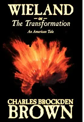 Wieland ou la transformation. Un conte américain par Charles Brockden Brown, Fiction, Horreur - Wieland; or, the Transformation. An American Tale by Charles Brockden Brown, Fiction, Horror