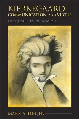 Kierkegaard, la communication et la vertu : La paternité en tant qu'édification - Kierkegaard, Communication, and Virtue: Authorship as Edification