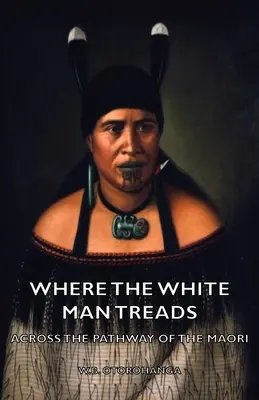 Là où marche l'homme blanc - Sur le chemin des Maoris - Where the White Man Treads - Across the Pathway of the Maori