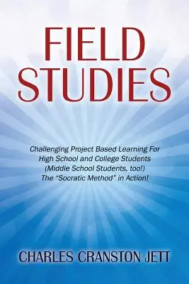 Études de terrain : Apprentissage par projet stimulant pour les lycéens et les étudiants (les collégiens aussi&nbsp;!) Le M socratique » - Field Studies: Challenging Project Based Learning For High School and College Students (Middle School Students, too!) The Socratic M
