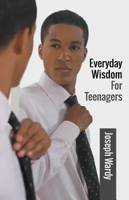 Sagesse quotidienne pour les adolescents - Everyday Wisdom For Teenagers