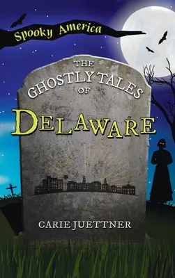 Histoires fantômes du Delaware - Ghostly Tales of Delaware