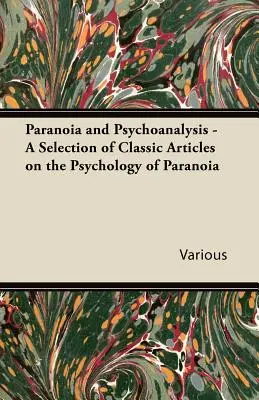 Paranoïa et psychanalyse - Une sélection d'articles classiques sur la psychologie de la paranoïa - Paranoia and Psychoanalysis - A Selection of Classic Articles on the Psychology of Paranoia