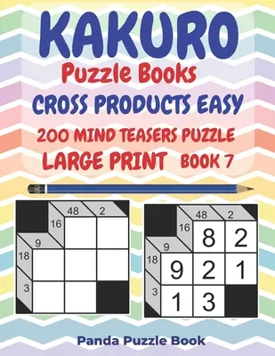 Kakuro Puzzle Books Cross Products Easy - 200 Mind Teasers Puzzle - Large Print - Book 7 : Logic Games For Adults - Brain Games Books For Adults - Mind - Kakuro Puzzle Books Cross Products Easy - 200 Mind Teasers Puzzle - Large Print - Book 7: Logic Games For Adults - Brain Games Books For Adults - Mind