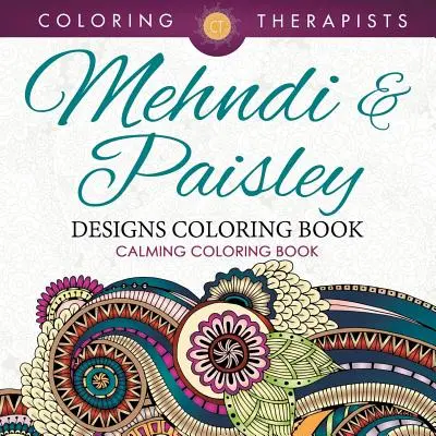 Livre à colorier Mehndi & Paisley Designs - Livre à colorier calmant - Mehndi & Paisley Designs Coloring Book - Calming Coloring Book