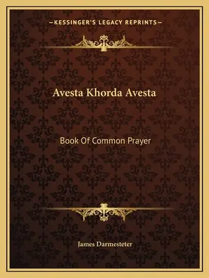 Avesta Khorda Avesta : Livre de la prière commune - Avesta Khorda Avesta: Book Of Common Prayer