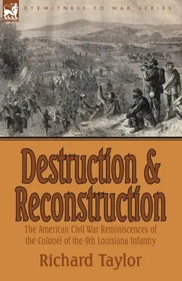 Destruction et reconstruction : les souvenirs de la guerre civile américaine du colonel du 9e régiment d'infanterie de Louisiane - Destruction and Reconstruction: the American Civil War Reminiscences of the Colonel of the 9th Louisiana Infantry