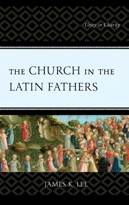 L'Église dans les Pères latins : L'unité dans la charité - The Church in the Latin Fathers: Unity in Charity