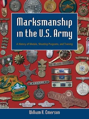 L'adresse au tir dans l'armée américaine : Une histoire de médailles, de programmes de tir et d'entraînement - Marksmanship in the U.S. Army: A History of Medals, Shooting Programs, and Training