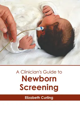 Guide du clinicien pour le dépistage néonatal - A Clinician's Guide to Newborn Screening