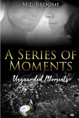 Moments non surveillés : La suite d'une histoire d'amour moderne - Unguarded Moments: A Modern Day Romance Continues