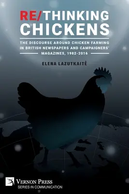 Re/Thinking Chickens : Le discours sur l'élevage de poulets dans les journaux britanniques et les magazines de campagne, 1982 - 2016 - Re/Thinking Chickens: The Discourse around Chicken Farming in British Newspapers and Campaigners' Magazines, 1982 - 2016