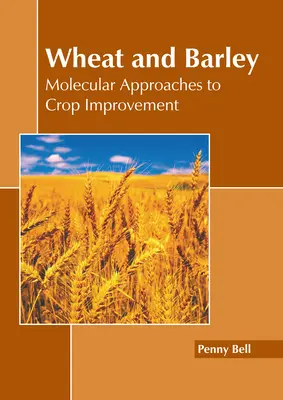 Blé et orge : Approches moléculaires de l'amélioration des cultures - Wheat and Barley: Molecular Approaches to Crop Improvement