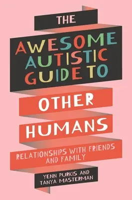 Guide autistique sur les autres humains - Relations avec les amis et la famille - Awesome Autistic Guide to Other Humans - Relationships with Friends and Family