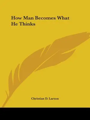 Comment l'homme devient ce qu'il pense - How Man Becomes What He Thinks