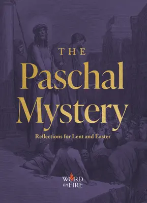 Le mystère pascal : Réflexions pour le Carême et Pâques - The Paschal Mystery: Reflections for Lent and Easter