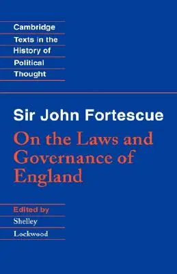 Sir John Fortescue : Sur les lois et la gouvernance de l'Angleterre - Sir John Fortescue: On the Laws and Governance of England