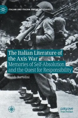La littérature italienne de la guerre de l'Axe : mémoires d'auto-absolution et quête de responsabilité - The Italian Literature of the Axis War: Memories of Self-Absolution and the Quest for Responsibility