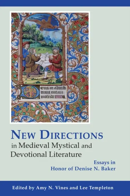 Nouvelles directions dans la littérature mystique et dévotionnelle médiévale : Essais en l'honneur de Denise N. Baker - New Directions in Medieval Mystical and Devotional Literature: Essays in Honor of Denise N. Baker