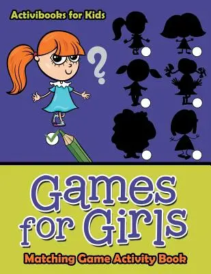 Jeux pour filles : Cahier d'activités pour les jeux d'association - Games for Girls: Matching Game Activity Book
