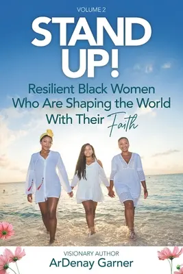 Debout ! Vol. 2 : Des femmes noires résilientes qui façonnent le monde avec leur foi - Stand UP! Vol. 2: Resilient Black Women Who Are Shaping the World With Their Faith