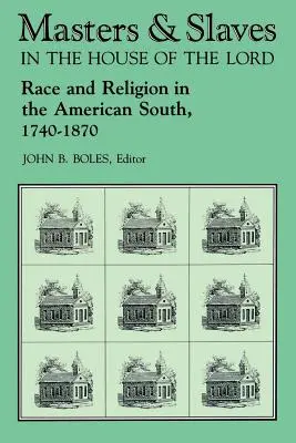 Maîtres et esclaves dans la maison du Seigneur : Race et religion dans le Sud américain, 1740-1870 - Masters and Slaves in the House of the Lord: Race and Religion in the American South, 1740-1870