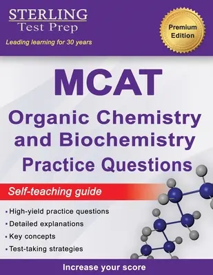 Sterling Test Prep MCAT Organic Chemistry & Biochemistry Practice Questions : Questions d'entraînement au MCAT à haut rendement avec explications détaillées - Sterling Test Prep MCAT Organic Chemistry & Biochemistry Practice Questions: High Yield MCAT Practice Questions with Detailed Explanations