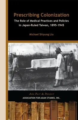 Prescrire la colonisation : Le rôle des pratiques et des politiques médicales à Taïwan sous domination japonaise, 1895-1945 » - Prescribing Colonization: The Role of Medical Practices and Policies in Japan-Ruled Taiwan, 1895 1945