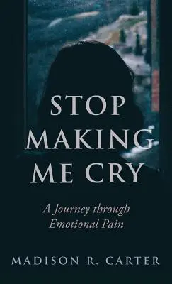 Arrêtez de me faire pleurer : Un voyage à travers la douleur émotionnelle - Stop Making Me Cry: A Journey Through Emotional Pain