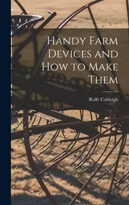 Les appareils agricoles pratiques et leur fabrication - Handy Farm Devices and how to Make Them
