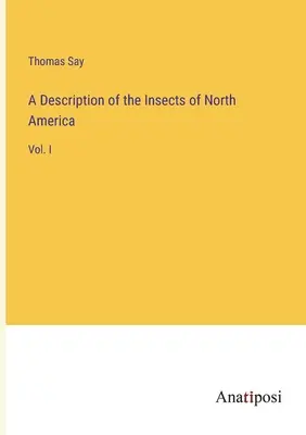 Description des insectes d'Amérique du Nord : Vol. I - A Description of the Insects of North America: Vol. I