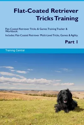 Flat-Coated Retriever Tricks Training Flat-Coated Retriever Tricks & Games Training Tracker & Workbook. Comprend : Flat-Coated Retriever Multi-Level Tr - Flat-Coated Retriever Tricks Training Flat-Coated Retriever Tricks & Games Training Tracker & Workbook. Includes: Flat-Coated Retriever Multi-Level Tr