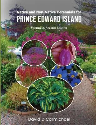Plantes vivaces indigènes et non indigènes pour l'Île-du-Prince-Édouard : Une bibliothèque illustrée - Native and Non-Native Perennials for Prince Edward Island: A Pictorial Library