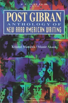 Post Gibran : Anthologie de la nouvelle écriture arabo-américaine - Post Gibran: Anthology of New Arab American Writing