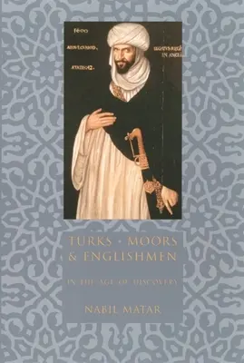Turcs, Maures et Anglais à l'âge de la découverte - Turks, Moors, and Englishmen in the Age of Discovery