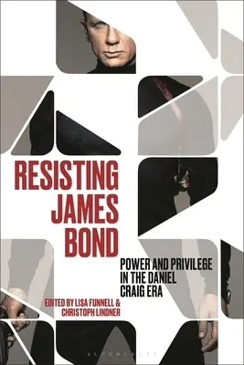 Résister à James Bond : pouvoir et privilège à l'ère de Daniel Craig - Resisting James Bond: Power and Privilege in the Daniel Craig Era