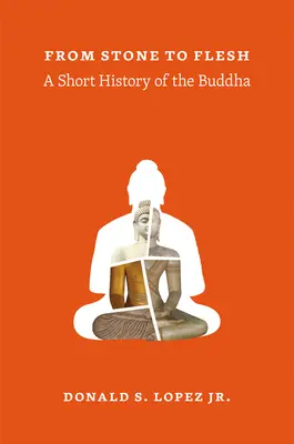 De la pierre à la chair : Une brève histoire du Bouddha - From Stone to Flesh: A Short History of the Buddha