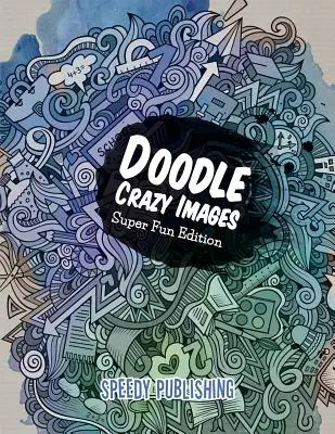 Doodle Crazy Images : Édition Super Fun - Doodle Crazy Images: Super Fun Edition